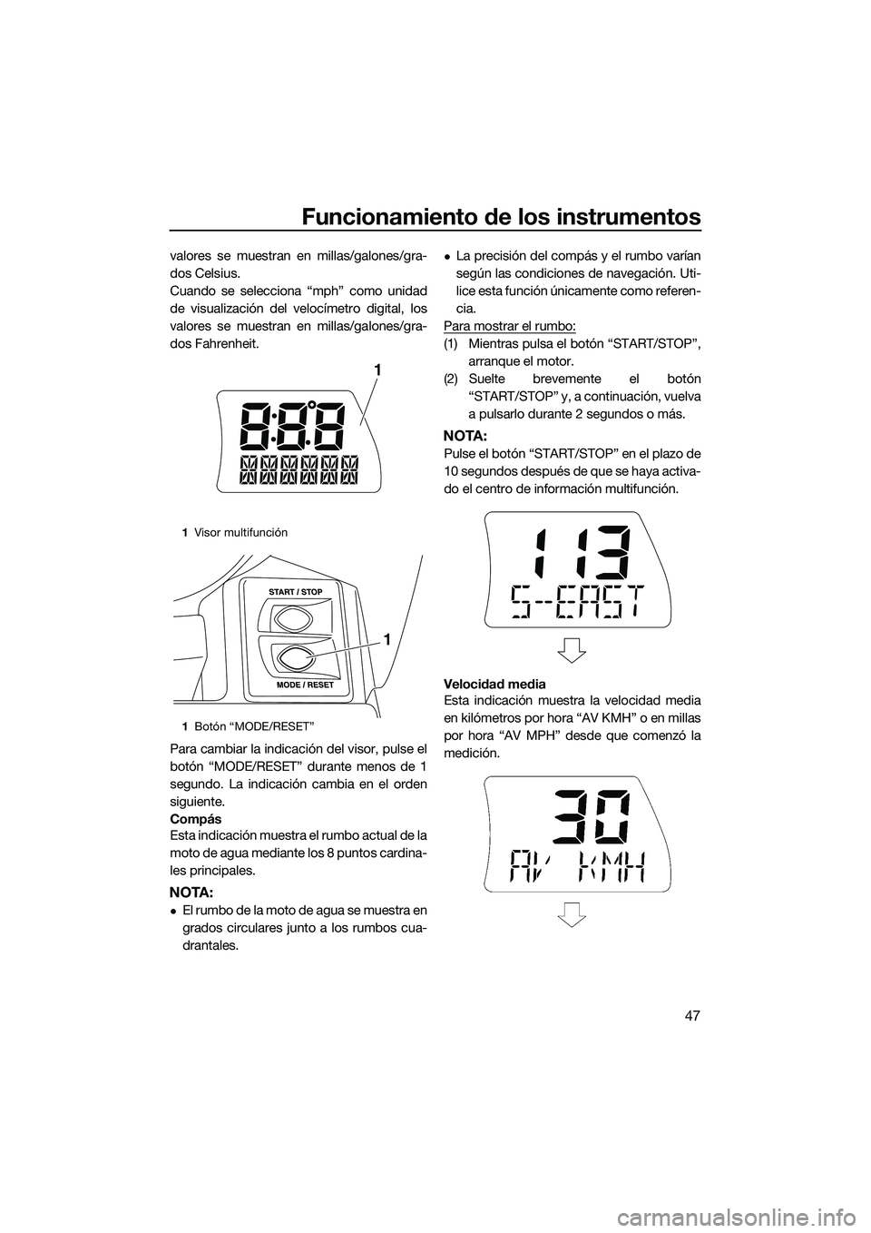 YAMAHA FX SVHO 2014 Manuale de Empleo (in Spanish) Funcionamiento de los instrumentos
47
valores se muestran en millas/galones/gra-
dos Celsius.
Cuando se selecciona “mph” como unidad
de visualización del velocímetro digital, los
valores se mues YAMAHA FX SVHO 2014 Manuale de Empleo (in Spanish) Funcionamiento de los instrumentos
47
valores se muestran en millas/galones/gra-
dos Celsius.
Cuando se selecciona “mph” como unidad
de visualización del velocímetro digital, los
valores se mues