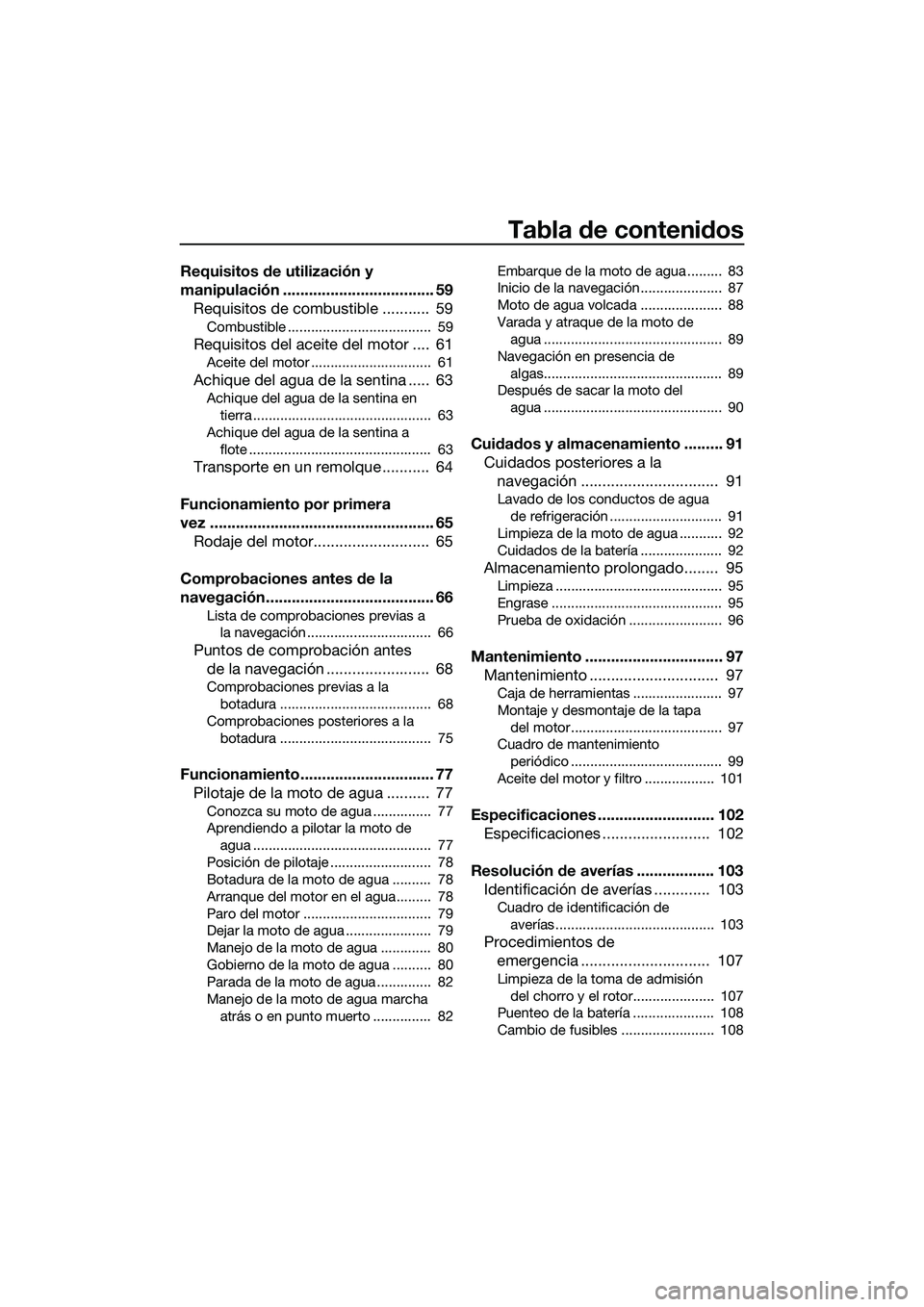 YAMAHA FX SVHO 2014  Manuale de Empleo (in Spanish) Tabla de contenidos
Requisitos de utilización y 
manipulación ................................... 59Requisitos de combustible ...........  59
Combustible .....................................  59
Re