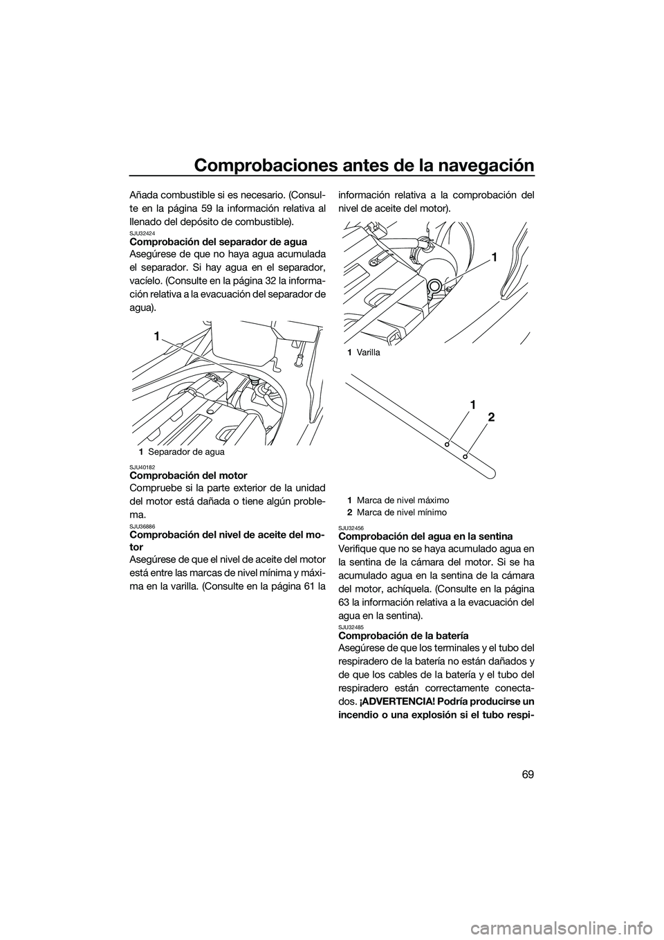 YAMAHA FX SVHO 2014 Manuale de Empleo (in Spanish) Comprobaciones antes de la navegación
69
Añada combustible si es necesario. (Consul-
te en la página 59 la información relativa al
llenado del depósito de combustible).
SJU32424Comprobación del YAMAHA FX SVHO 2014 Manuale de Empleo (in Spanish) Comprobaciones antes de la navegación
69
Añada combustible si es necesario. (Consul-
te en la página 59 la información relativa al
llenado del depósito de combustible).
SJU32424Comprobación del