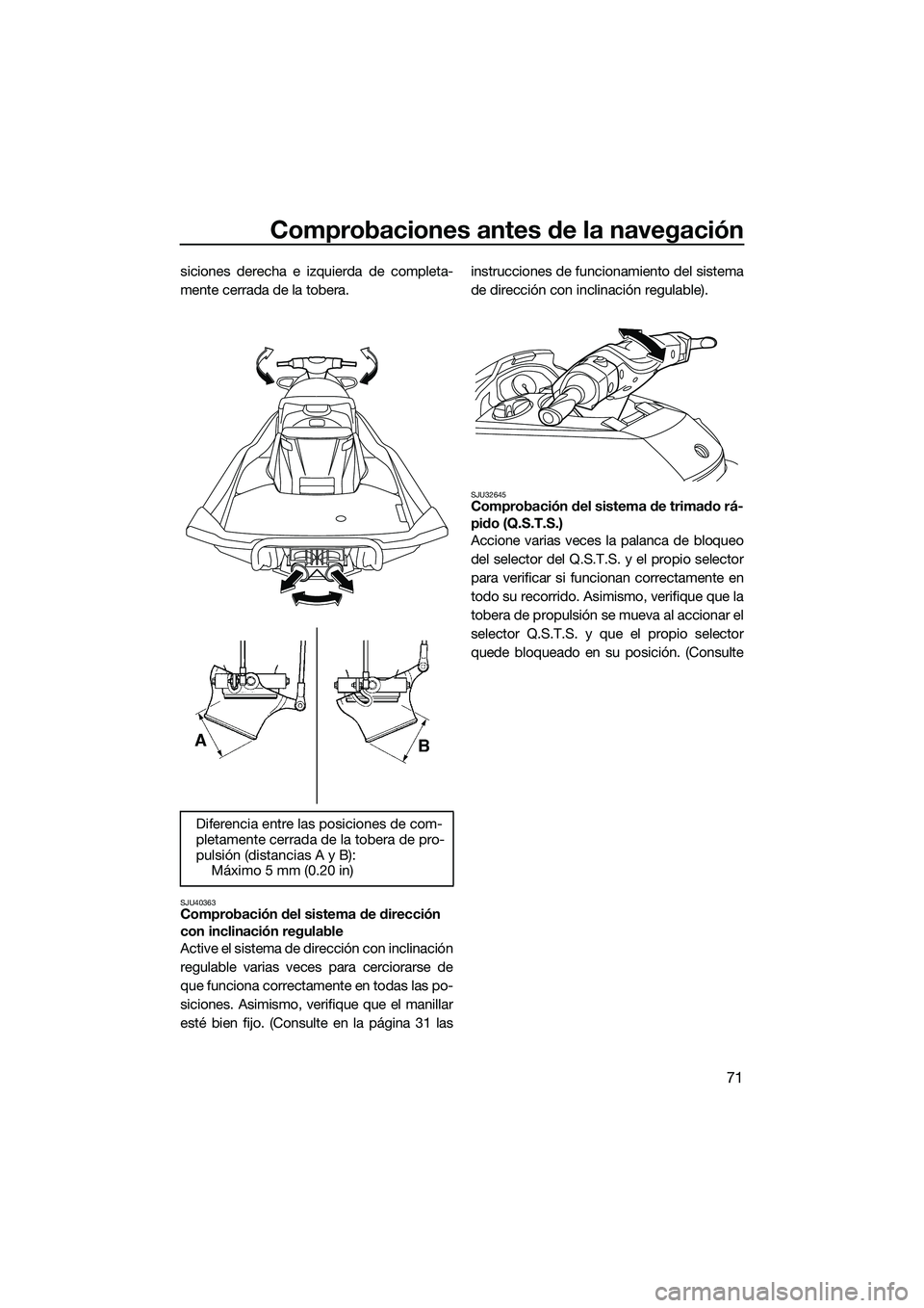 YAMAHA FX SVHO 2014 Manuale de Empleo (in Spanish) Comprobaciones antes de la navegación
71
siciones derecha e izquierda de completa-
mente cerrada de la tobera.
SJU40363Comprobación del sistema de dirección
con inclinación regulable
Active el si YAMAHA FX SVHO 2014 Manuale de Empleo (in Spanish) Comprobaciones antes de la navegación
71
siciones derecha e izquierda de completa-
mente cerrada de la tobera.
SJU40363Comprobación del sistema de dirección
con inclinación regulable
Active el si