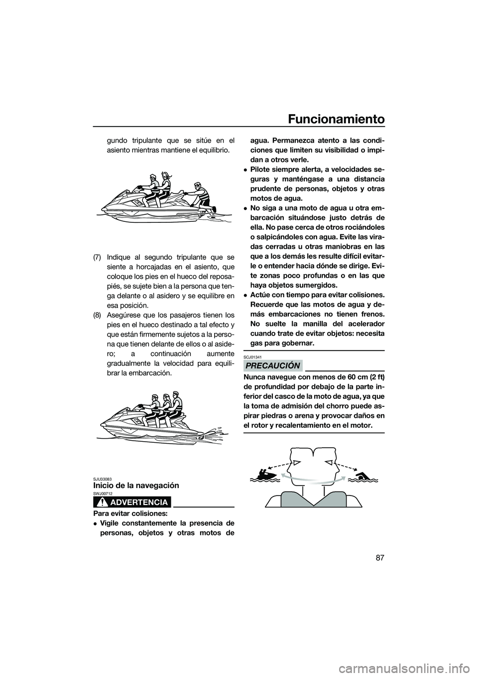 YAMAHA FX SVHO 2014 Manuale de Empleo (in Spanish) Funcionamiento
87
gundo tripulante que se sitúe en el
asiento mientras mantiene el equilibrio.
(7) Indique al segundo tripulante que se siente a horcajadas en el asiento, que
coloque los pies en el h YAMAHA FX SVHO 2014 Manuale de Empleo (in Spanish) Funcionamiento
87
gundo tripulante que se sitúe en el
asiento mientras mantiene el equilibrio.
(7) Indique al segundo tripulante que se siente a horcajadas en el asiento, que
coloque los pies en el h