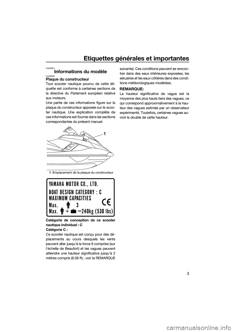 YAMAHA FX SVHO 2014 Notices Demploi (in French) Etiquettes générales et importantes
3
FJU30321
Informations du modèleFJU30332Plaque du constructeur
Tout scooter nautique pourvu de cette éti-
quette est conforme à certaines sections de
la direc YAMAHA FX SVHO 2014 Notices Demploi (in French) Etiquettes générales et importantes
3
FJU30321
Informations du modèleFJU30332Plaque du constructeur
Tout scooter nautique pourvu de cette éti-
quette est conforme à certaines sections de
la direc