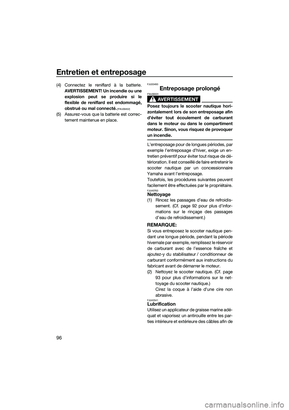 YAMAHA FX SVHO 2014 Notices Demploi (in French) Entretien et entreposage
96
(4) Connectez le reniflard à la batterie.AVERTISSEMENT! Un incendie ou uneexplosion peut se produire si le
flexible de reniflard est endommagé,
obstrué ou mal connecté. YAMAHA FX SVHO 2014 Notices Demploi (in French) Entretien et entreposage
96
(4) Connectez le reniflard à la batterie.AVERTISSEMENT! Un incendie ou uneexplosion peut se produire si le
flexible de reniflard est endommagé,
obstrué ou mal connecté.