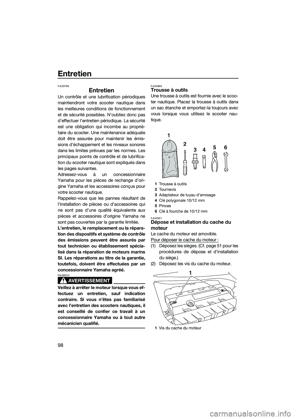 YAMAHA FX SVHO 2014 Notices Demploi (in French) Entretien
98
FJU33769
Entretien
Un contrôle et une lubrification périodiques
maintiendront votre scooter nautique dans
les meilleures conditions de fonctionnement
et de sécurité possibles. N’oub YAMAHA FX SVHO 2014 Notices Demploi (in French) Entretien
98
FJU33769
Entretien
Un contrôle et une lubrification périodiques
maintiendront votre scooter nautique dans
les meilleures conditions de fonctionnement
et de sécurité possibles. N’oub
