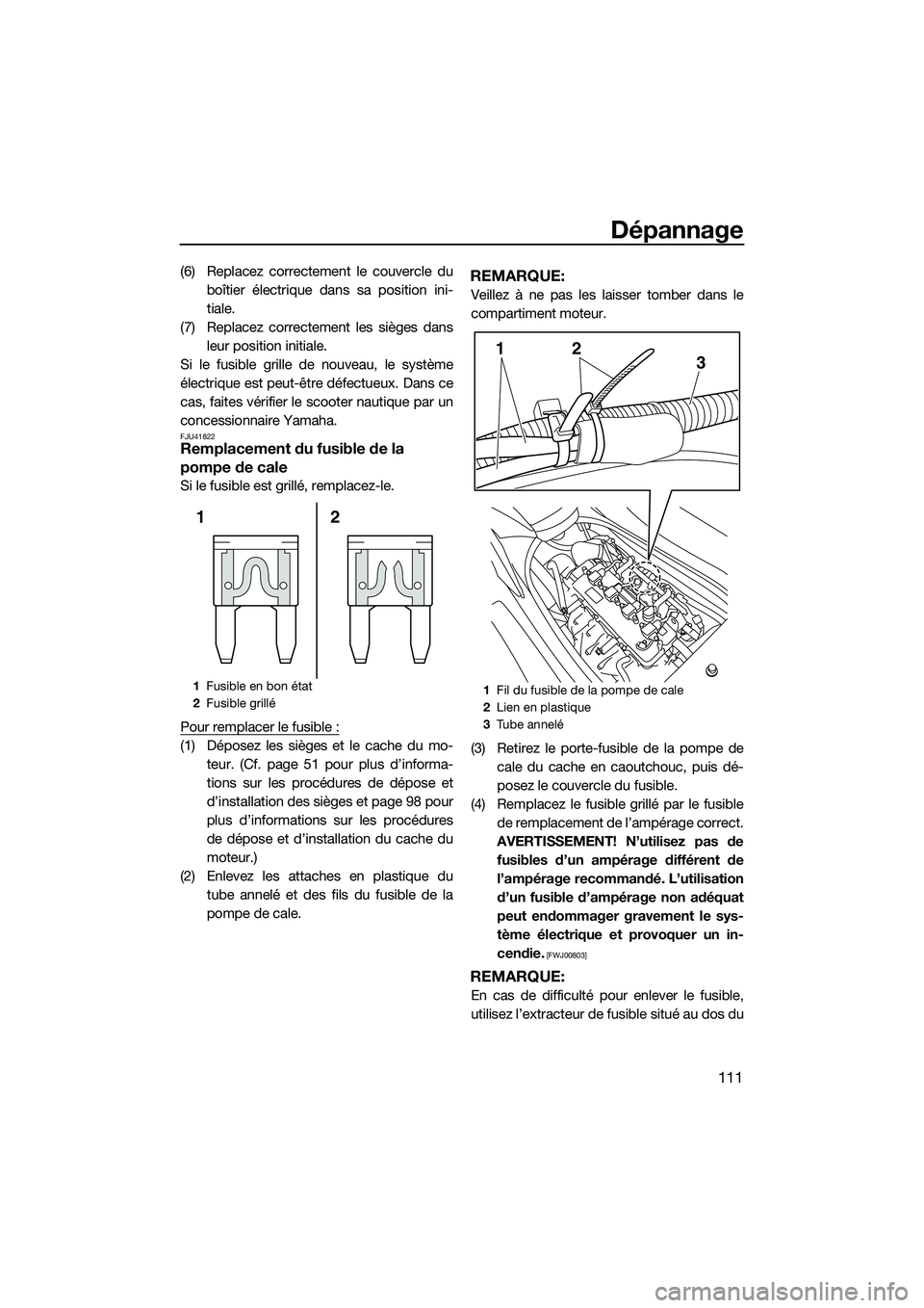 YAMAHA FX SVHO 2014 Notices Demploi (in French) Dépannage
111
(6) Replacez correctement le couvercle duboîtier électrique dans sa position ini-
tiale.
(7) Replacez correctement les sièges dans leur position initiale.
Si le fusible grille de nou YAMAHA FX SVHO 2014 Notices Demploi (in French) Dépannage
111
(6) Replacez correctement le couvercle duboîtier électrique dans sa position ini-
tiale.
(7) Replacez correctement les sièges dans leur position initiale.
Si le fusible grille de nou