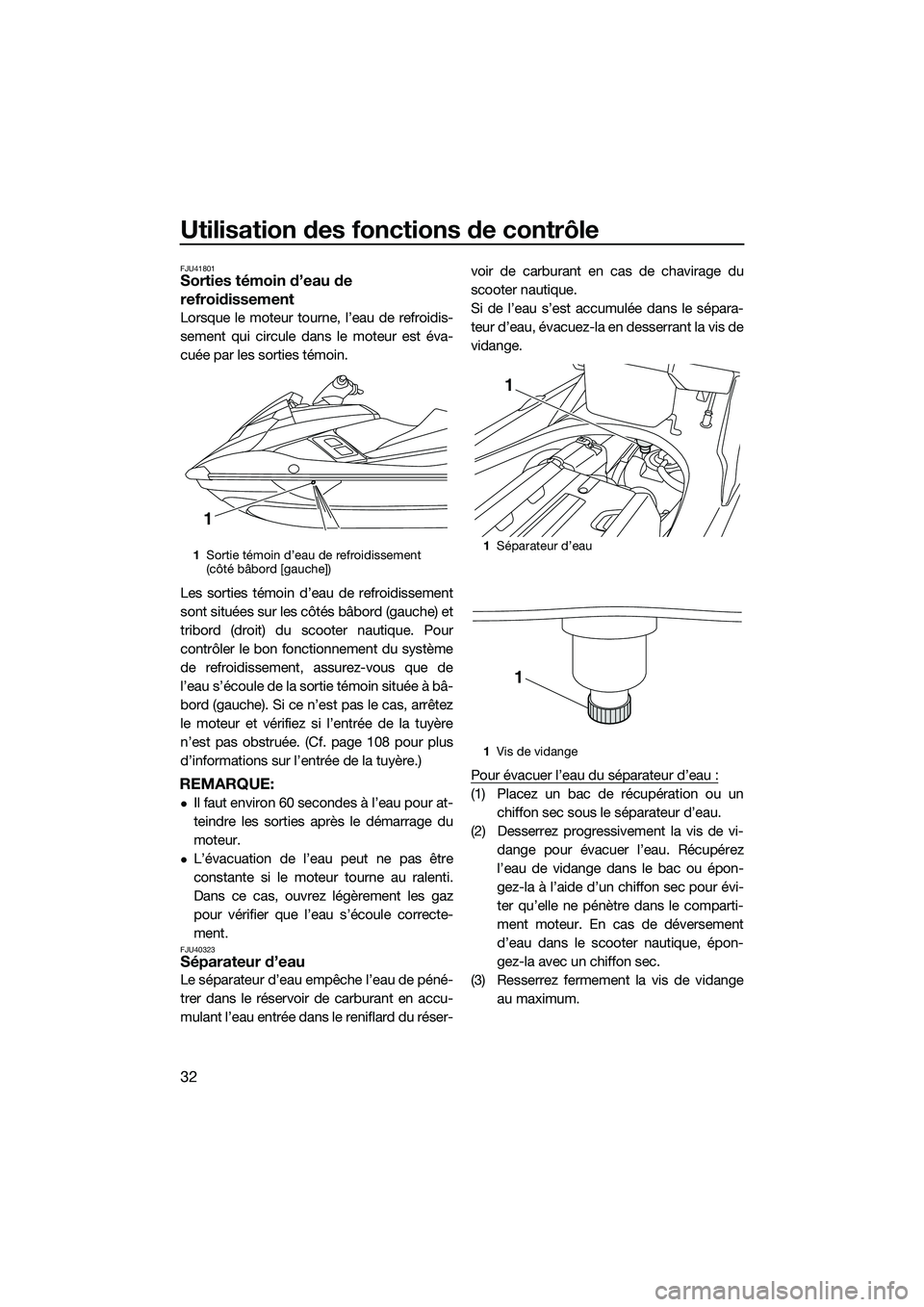 YAMAHA FX SVHO 2014 Notices Demploi (in French) Utilisation des fonctions de contrôle
32
FJU41801Sorties témoin d’eau de
refroidissement
Lorsque le moteur tourne, l’eau de refroidis-
sement qui circule dans le moteur est éva-
cuée par les YAMAHA FX SVHO 2014 Notices Demploi (in French) Utilisation des fonctions de contrôle
32
FJU41801Sorties témoin d’eau de
refroidissement
Lorsque le moteur tourne, l’eau de refroidis-
sement qui circule dans le moteur est éva-
cuée par les