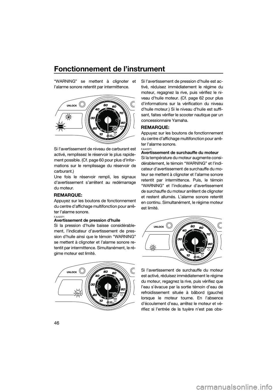YAMAHA FX SVHO 2014 Notices Demploi (in French) Fonctionnement de l’instrument
46
“WARNING” se mettent à clignoter et
l’alarme sonore retentit par intermittence.
Si l’avertissement de niveau de carburant est
activé, remplissez le réser YAMAHA FX SVHO 2014 Notices Demploi (in French) Fonctionnement de l’instrument
46
“WARNING” se mettent à clignoter et
l’alarme sonore retentit par intermittence.
Si l’avertissement de niveau de carburant est
activé, remplissez le réser