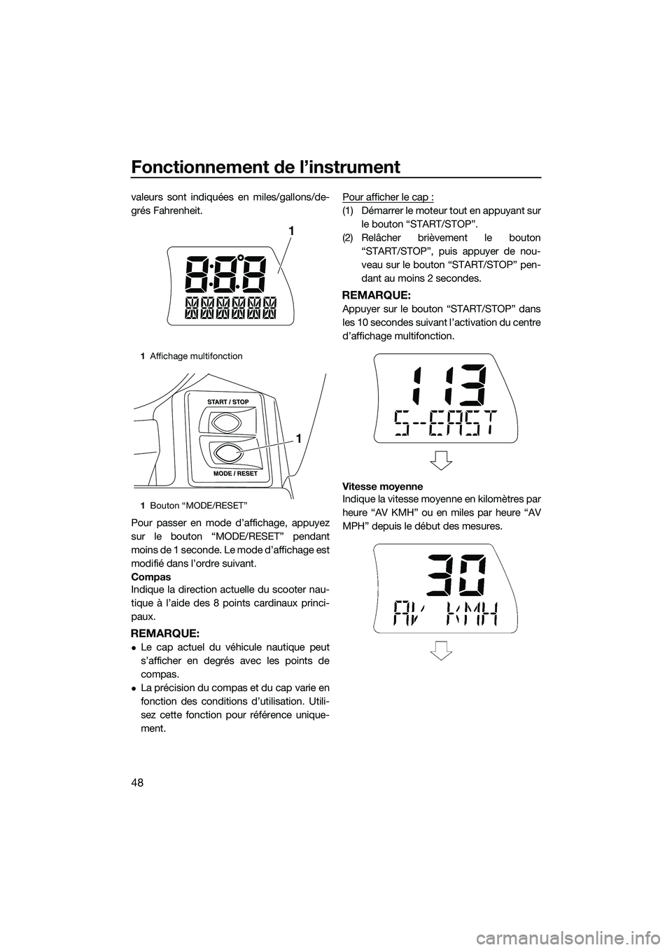 YAMAHA FX SVHO 2014 Notices Demploi (in French) Fonctionnement de l’instrument
48
valeurs sont indiquées en miles/gallons/de-
grés Fahrenheit.
Pour passer en mode d’affichage, appuyez
sur le bouton “MODE/RESET” pendant
moins de 1 seconde. YAMAHA FX SVHO 2014 Notices Demploi (in French) Fonctionnement de l’instrument
48
valeurs sont indiquées en miles/gallons/de-
grés Fahrenheit.
Pour passer en mode d’affichage, appuyez
sur le bouton “MODE/RESET” pendant
moins de 1 seconde.