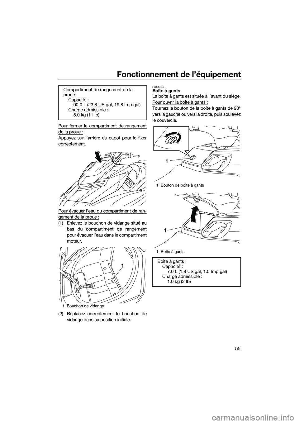 YAMAHA FX SVHO 2014 Notices Demploi (in French) Fonctionnement de l’équipement
55
Pour fermer le compartiment de rangement
de la proue :
Appuyez sur l’arrière du capot pour le fixer
correctement.
Pour évacuer l’eau du compartiment de ran-
YAMAHA FX SVHO 2014 Notices Demploi (in French) Fonctionnement de l’équipement
55
Pour fermer le compartiment de rangement
de la proue :
Appuyez sur l’arrière du capot pour le fixer
correctement.
Pour évacuer l’eau du compartiment de ran-