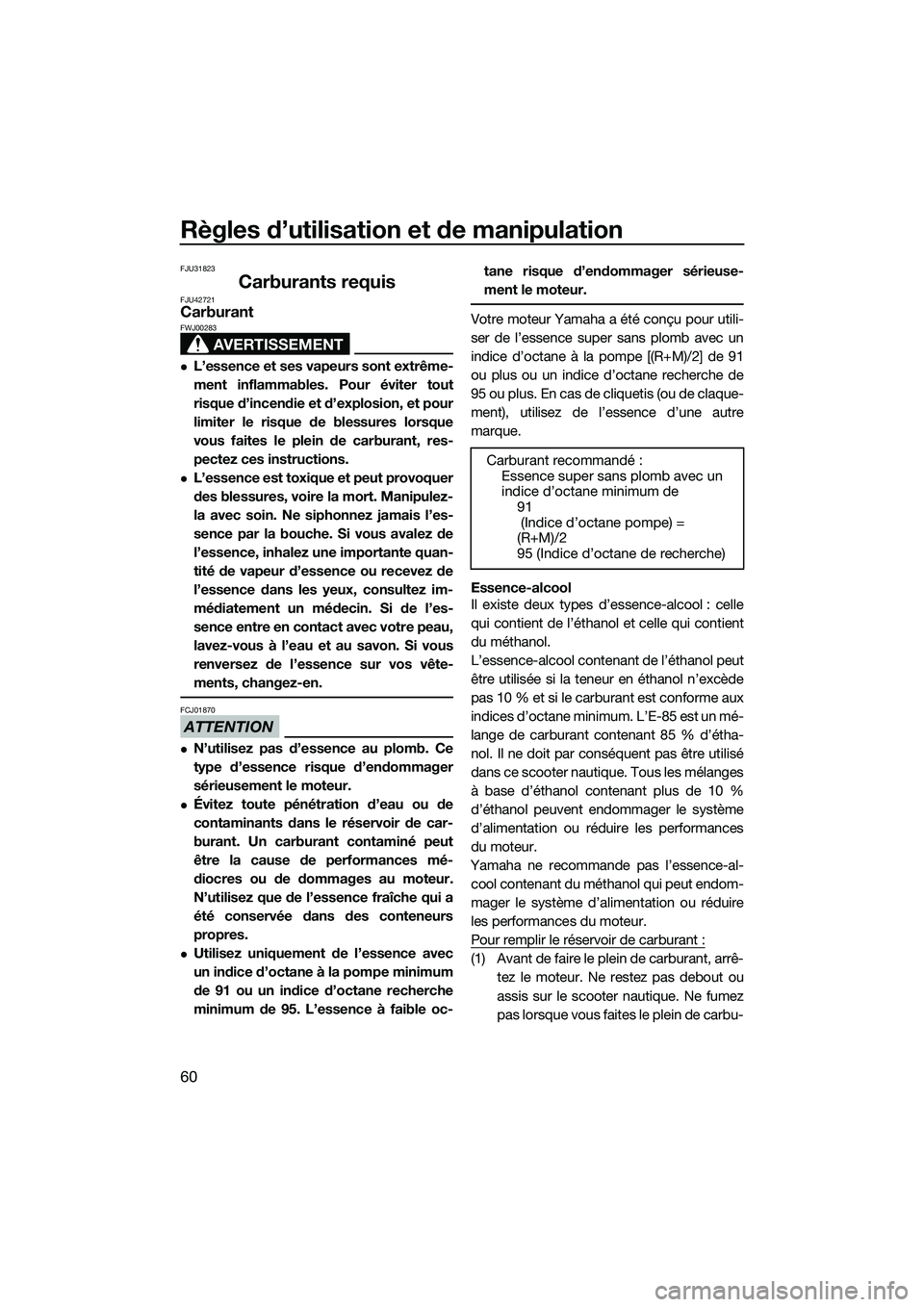 YAMAHA FX SVHO 2014 Notices Demploi (in French) Règles d’utilisation et de manipulation
60
FJU31823
Carburants requisFJU42721Carburant
AVERTISSEMENT
FWJ00283
L’essence et ses vapeurs sont extrême-
ment inflammables. Pour éviter tout
risqu YAMAHA FX SVHO 2014 Notices Demploi (in French) Règles d’utilisation et de manipulation
60
FJU31823
Carburants requisFJU42721Carburant
AVERTISSEMENT
FWJ00283
L’essence et ses vapeurs sont extrême-
ment inflammables. Pour éviter tout
risqu