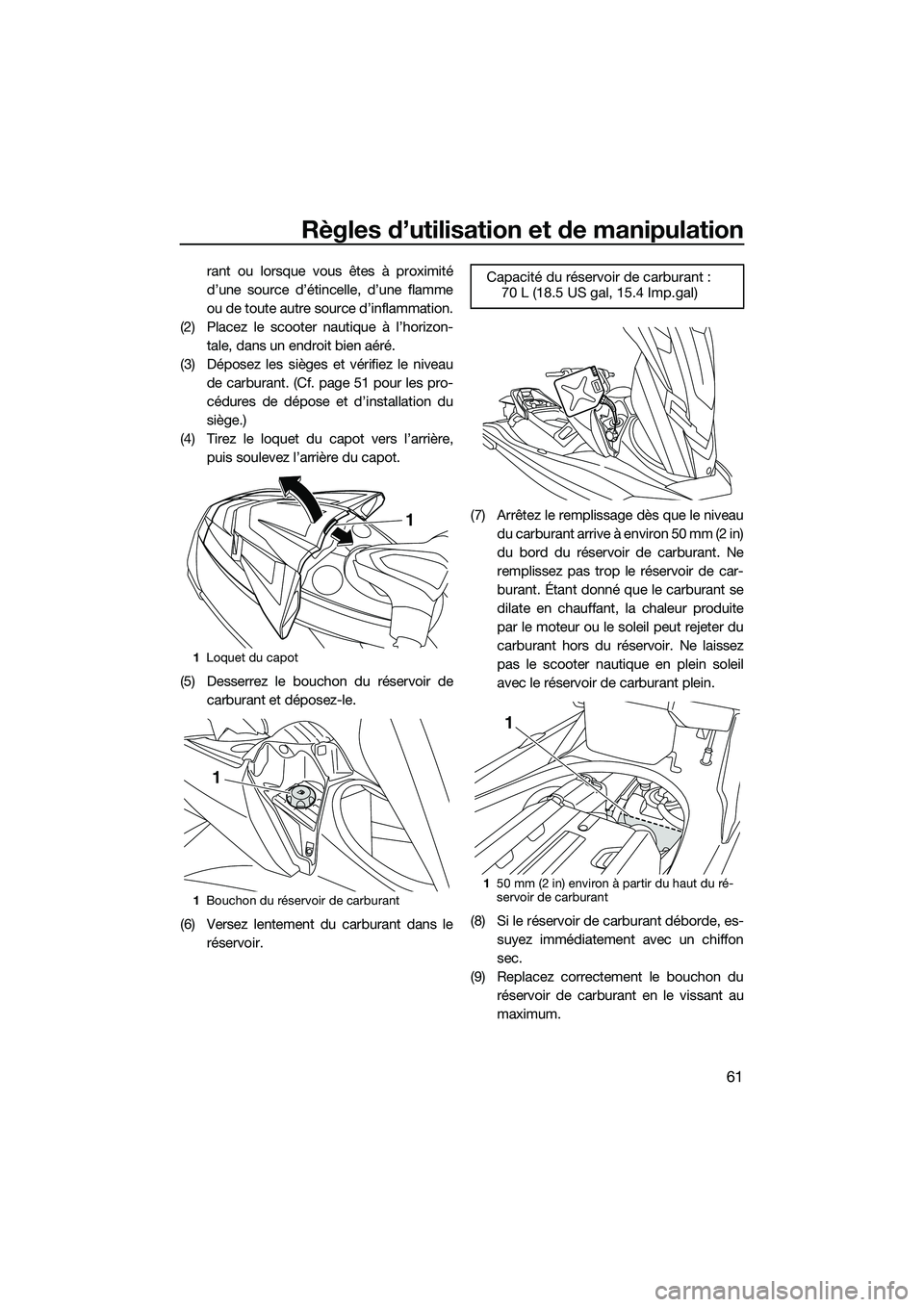 YAMAHA FX SVHO 2014 Notices Demploi (in French) Règles d’utilisation et de manipulation
61
rant ou lorsque vous êtes à proximité
d’une source d’étincelle, d’une flamme
ou de toute autre source d’inflammation.
(2) Placez le scooter na YAMAHA FX SVHO 2014 Notices Demploi (in French) Règles d’utilisation et de manipulation
61
rant ou lorsque vous êtes à proximité
d’une source d’étincelle, d’une flamme
ou de toute autre source d’inflammation.
(2) Placez le scooter na
