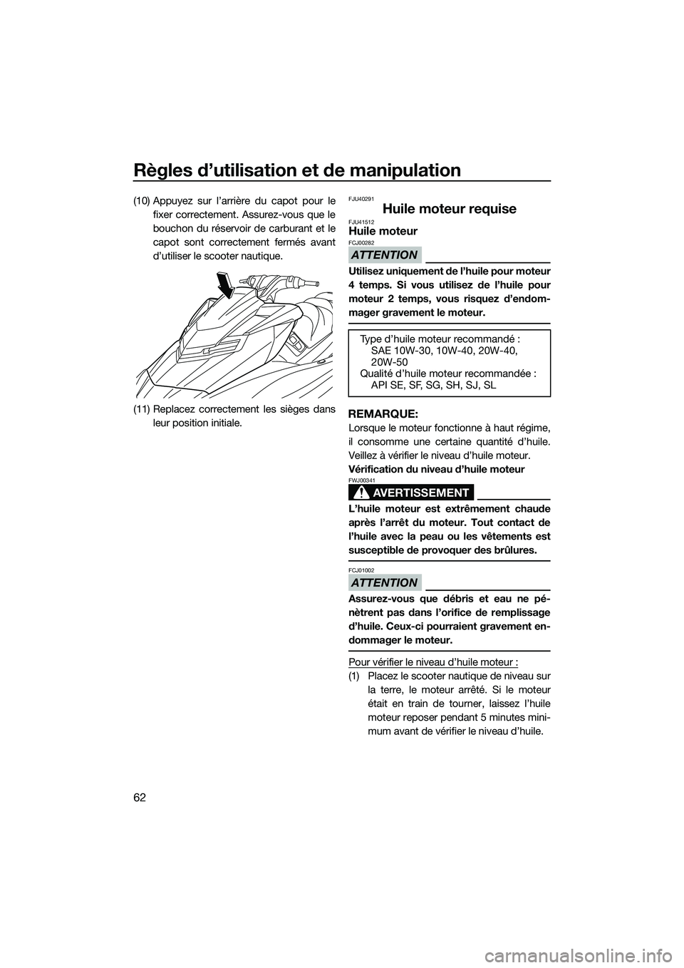 YAMAHA FX SVHO 2014 Notices Demploi (in French) Règles d’utilisation et de manipulation
62
(10) Appuyez sur l’arrière du capot pour lefixer correctement. Assurez-vous que le
bouchon du réservoir de carburant et le
capot sont correctement fer YAMAHA FX SVHO 2014 Notices Demploi (in French) Règles d’utilisation et de manipulation
62
(10) Appuyez sur l’arrière du capot pour lefixer correctement. Assurez-vous que le
bouchon du réservoir de carburant et le
capot sont correctement fer