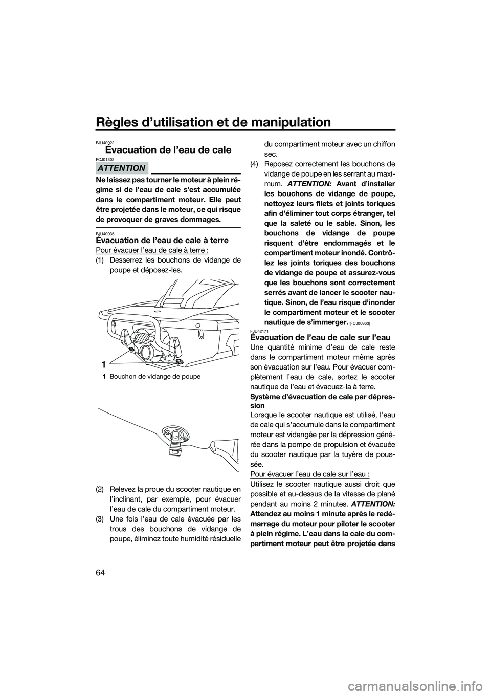 YAMAHA FX SVHO 2014 Notices Demploi (in French) Règles d’utilisation et de manipulation
64
FJU40022
Évacuation de l’eau de cale
ATTENTION
FCJ01302
Ne laissez pas tourner le moteur à plein ré-
gime si de l’eau de cale s’est accumulée
da YAMAHA FX SVHO 2014 Notices Demploi (in French) Règles d’utilisation et de manipulation
64
FJU40022
Évacuation de l’eau de cale
ATTENTION
FCJ01302
Ne laissez pas tourner le moteur à plein ré-
gime si de l’eau de cale s’est accumulée
da