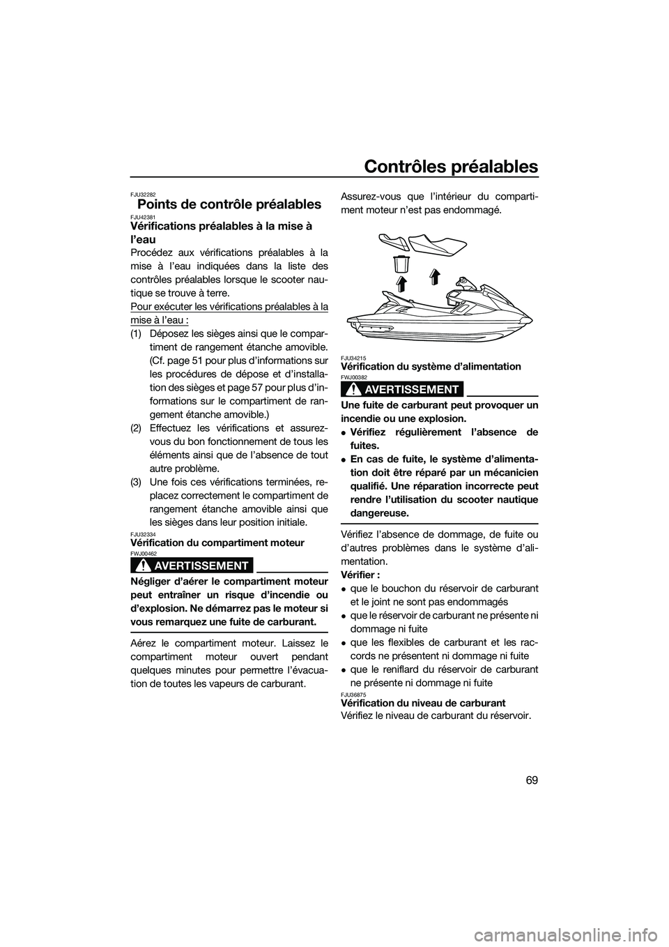 YAMAHA FX SVHO 2014 Notices Demploi (in French) Contrôles préalables
69
FJU32282
Points de contrôle préalablesFJU42381Vérifications préalables à la mise à
l’eau
Procédez aux vérifications préalables à la
mise à l’eau indiquées da YAMAHA FX SVHO 2014 Notices Demploi (in French) Contrôles préalables
69
FJU32282
Points de contrôle préalablesFJU42381Vérifications préalables à la mise à
l’eau
Procédez aux vérifications préalables à la
mise à l’eau indiquées da