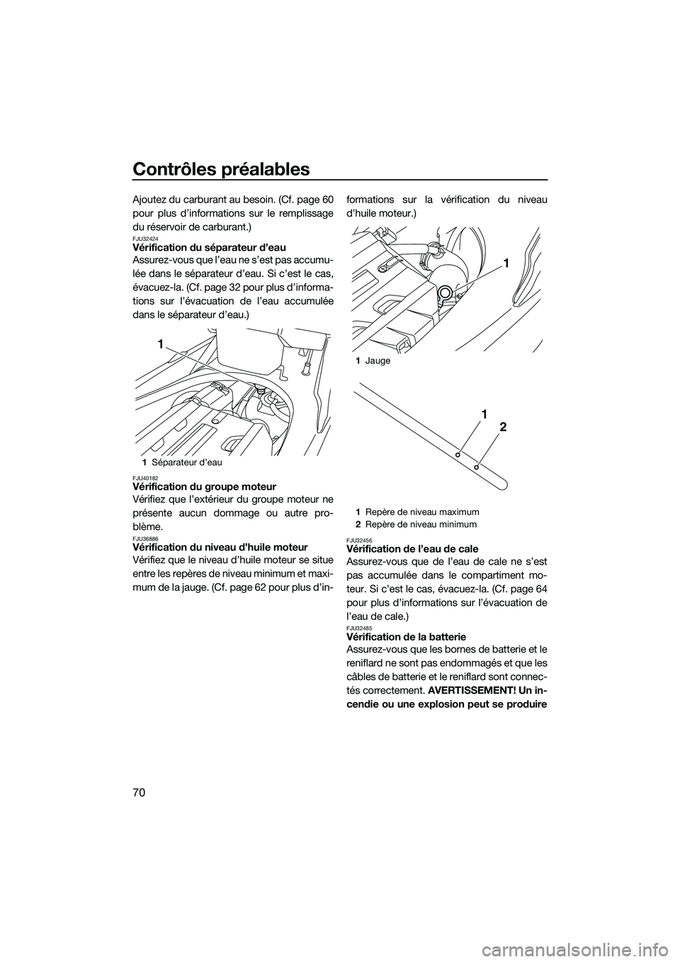 YAMAHA FX SVHO 2014 Notices Demploi (in French) Contrôles préalables
70
Ajoutez du carburant au besoin. (Cf. page 60
pour plus d’informations sur le remplissage
du réservoir de carburant.)
FJU32424Vérification du séparateur d’eau
Assurez-v YAMAHA FX SVHO 2014 Notices Demploi (in French) Contrôles préalables
70
Ajoutez du carburant au besoin. (Cf. page 60
pour plus d’informations sur le remplissage
du réservoir de carburant.)
FJU32424Vérification du séparateur d’eau
Assurez-v