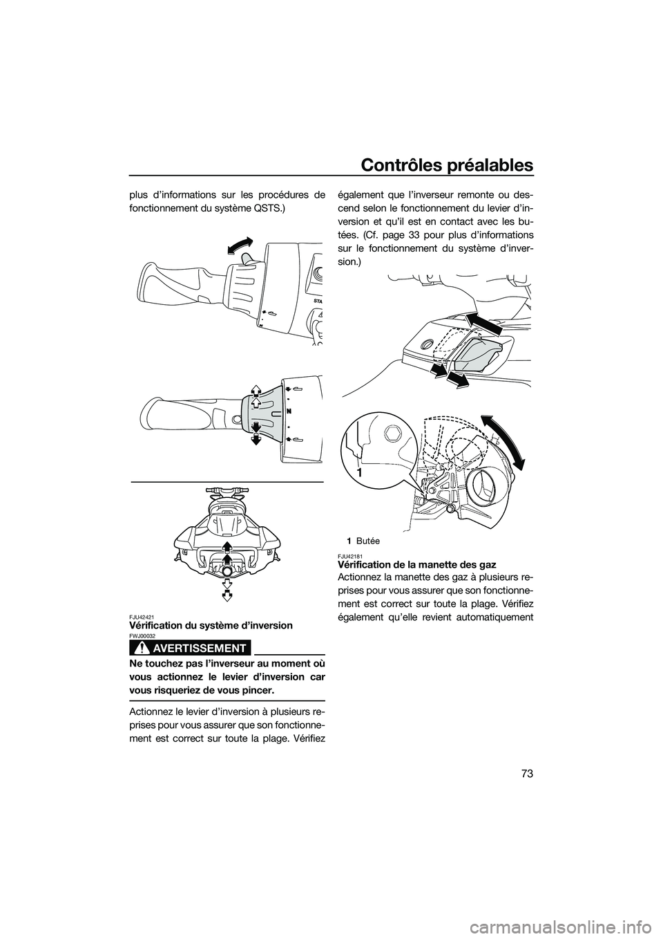 YAMAHA FX SVHO 2014 Notices Demploi (in French) Contrôles préalables
73
plus d’informations sur les procédures de
fonctionnement du système QSTS.)
FJU42421Vérification du système d’inversion
AVERTISSEMENT
FWJ00032
Ne touchez pas l’inver YAMAHA FX SVHO 2014 Notices Demploi (in French) Contrôles préalables
73
plus d’informations sur les procédures de
fonctionnement du système QSTS.)
FJU42421Vérification du système d’inversion
AVERTISSEMENT
FWJ00032
Ne touchez pas l’inver