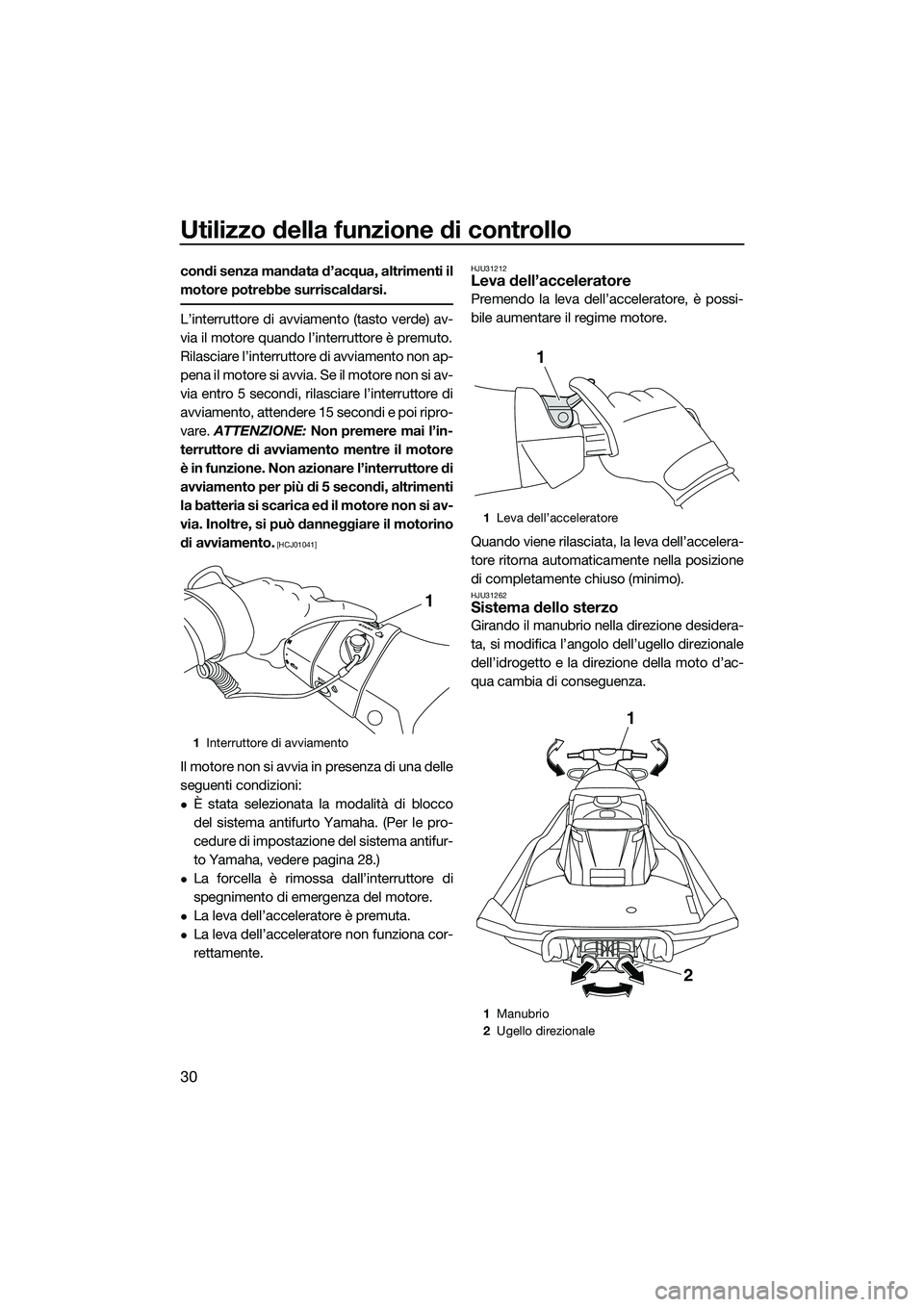 YAMAHA FX SVHO 2014 Manuale duso (in Italian) Utilizzo della funzione di controllo
30
condi senza mandata d’acqua, altrimenti il
motore potrebbe surriscaldarsi.
L’interruttore di avviamento (tasto verde) av-
via il motore quando l’interrutt YAMAHA FX SVHO 2014 Manuale duso (in Italian) Utilizzo della funzione di controllo
30
condi senza mandata d’acqua, altrimenti il
motore potrebbe surriscaldarsi.
L’interruttore di avviamento (tasto verde) av-
via il motore quando l’interrutt