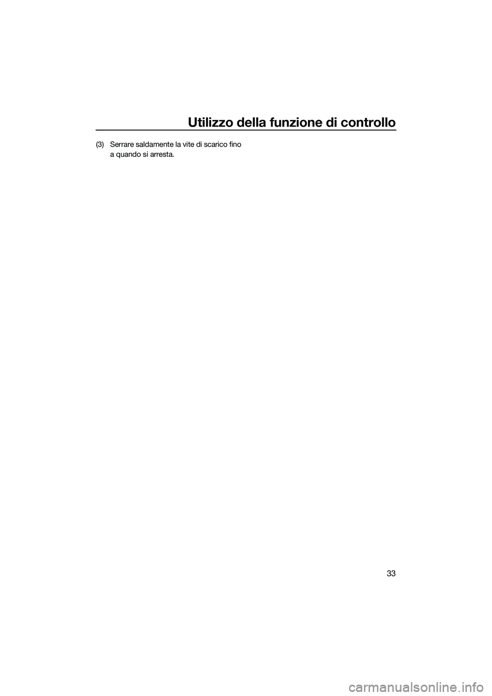 YAMAHA FX SVHO 2014 Manuale duso (in Italian) Utilizzo della funzione di controllo
33
(3) Serrare saldamente la vite di scarico finoa quando si arresta.
UF3J70H0.book Page 33 Wednesday, October 9, 2013 9:01 AM YAMAHA FX SVHO 2014 Manuale duso (in Italian) Utilizzo della funzione di controllo
33
(3) Serrare saldamente la vite di scarico finoa quando si arresta.
UF3J70H0.book Page 33 Wednesday, October 9, 2013 9:01 AM