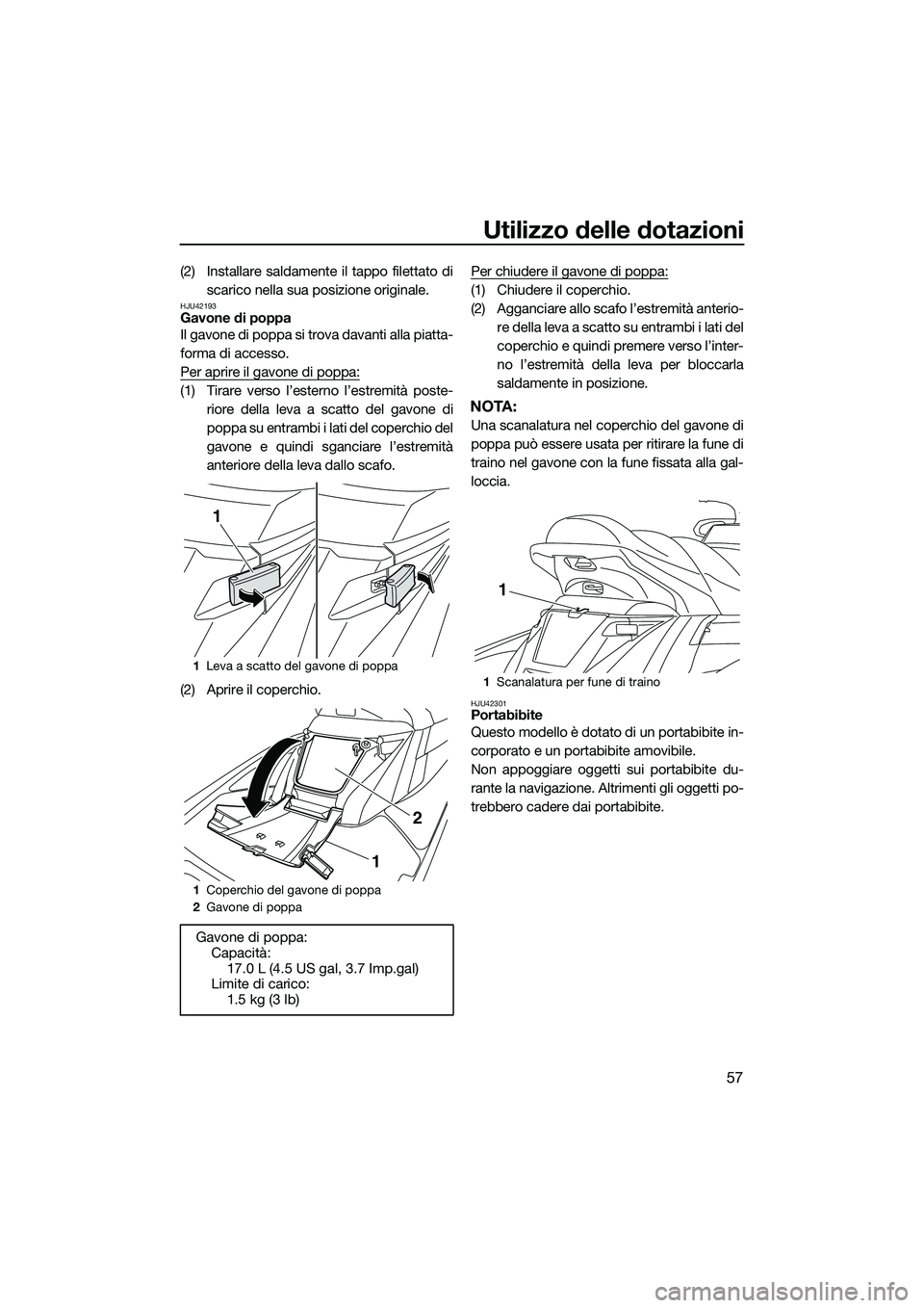 YAMAHA FX SVHO 2014 Manuale duso (in Italian) Utilizzo delle dotazioni
57
(2) Installare saldamente il tappo filettato discarico nella sua posizione originale.
HJU42193Gavone di poppa
Il gavone di poppa si trova davanti alla piatta-
forma di acce YAMAHA FX SVHO 2014 Manuale duso (in Italian) Utilizzo delle dotazioni
57
(2) Installare saldamente il tappo filettato discarico nella sua posizione originale.
HJU42193Gavone di poppa
Il gavone di poppa si trova davanti alla piatta-
forma di acce