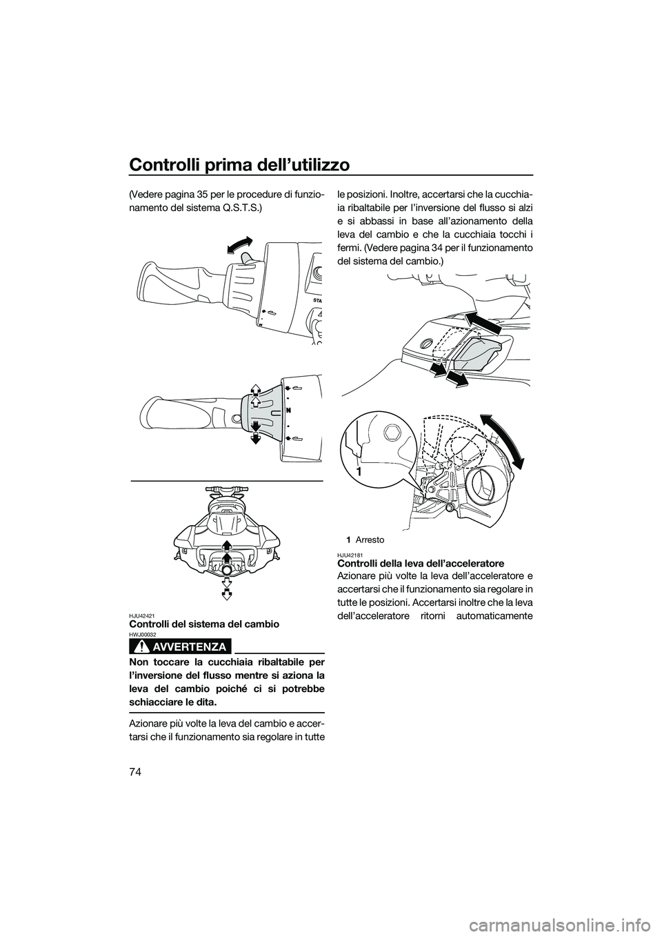 YAMAHA FX SVHO 2014 Manuale duso (in Italian) Controlli prima dell’utilizzo
74
(Vedere pagina 35 per le procedure di funzio-
namento del sistema Q.S.T.S.)
HJU42421Controlli del sistema del cambio
AVVERTENZA
HWJ00032
Non toccare la cucchiaia rib YAMAHA FX SVHO 2014 Manuale duso (in Italian) Controlli prima dell’utilizzo
74
(Vedere pagina 35 per le procedure di funzio-
namento del sistema Q.S.T.S.)
HJU42421Controlli del sistema del cambio
AVVERTENZA
HWJ00032
Non toccare la cucchiaia rib