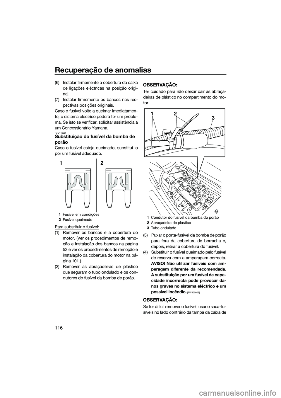 YAMAHA FX SVHO 2014  Manual de utilização (in Portuguese) Recuperação de anomalias
116
(6) Instalar firmemente a cobertura da caixade ligações eléctricas na posição origi-
nal.
(7) Instalar firmemente os bancos nas res- pectivas posições originais.
