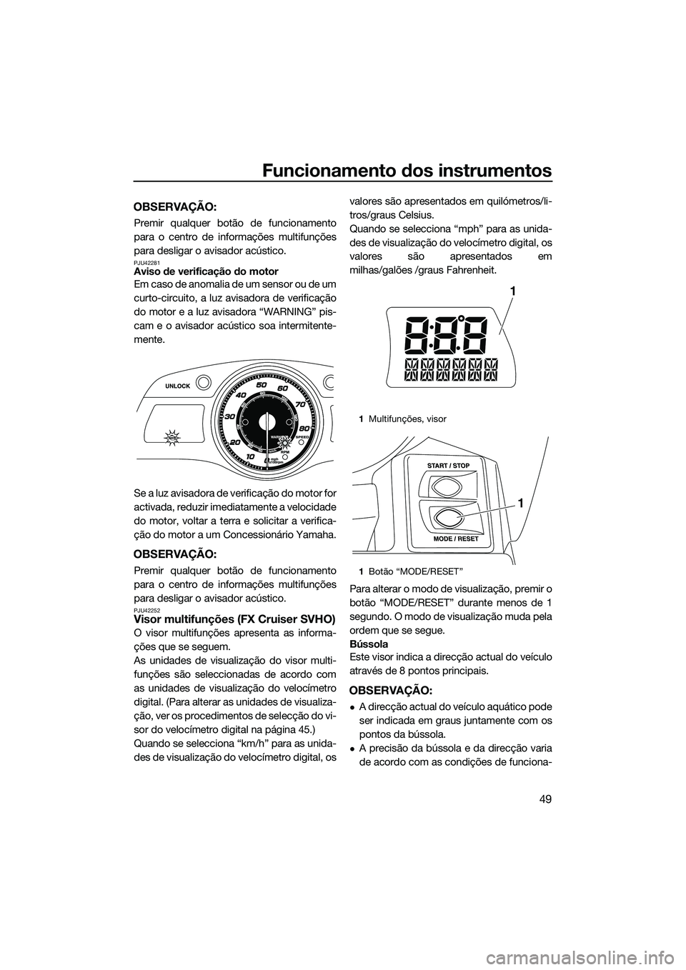 YAMAHA FX SVHO 2014 Manual de utilização (in Portuguese) Funcionamento dos instrumentos
49
OBSERVAÇÃO:
Premir qualquer botão de funcionamento
para o centro de informações multifunções
para desligar o avisador acústico.
PJU42281Aviso de verificação YAMAHA FX SVHO 2014 Manual de utilização (in Portuguese) Funcionamento dos instrumentos
49
OBSERVAÇÃO:
Premir qualquer botão de funcionamento
para o centro de informações multifunções
para desligar o avisador acústico.
PJU42281Aviso de verificação
