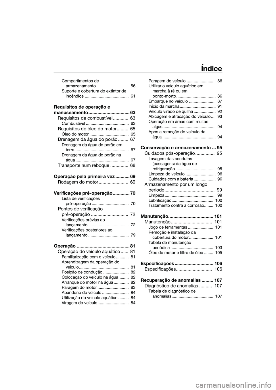 YAMAHA FX SVHO 2014  Manual de utilização (in Portuguese) Índice
Compartimentos de armazenamento ............................  56
Suporte e cobertura do extintor de  incêndios ......................................  61
Requisitos de operação e 
manuseame