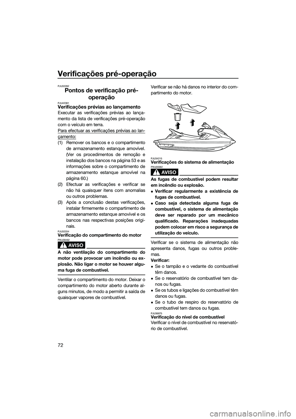 YAMAHA FX SVHO 2014 Manual de utilização (in Portuguese) Verificações pré-operação
72
PJU32282
Pontos de verificação pré-operação
PJU42381Verificações prévias ao lançamento
Executar as verificações prévias ao lança-
mento da lista de verif YAMAHA FX SVHO 2014 Manual de utilização (in Portuguese) Verificações pré-operação
72
PJU32282
Pontos de verificação pré-operação
PJU42381Verificações prévias ao lançamento
Executar as verificações prévias ao lança-
mento da lista de verif