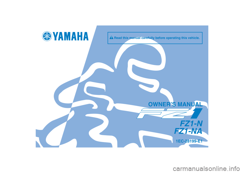 YAMAHA FZ1-N 2012  Owners Manual DIC183
FZ1-N
FZ1-NA
OWNER’S MANUAL
Read this manual carefully before operating this vehicle.
1EC-28199-E1
[English  (E)] 