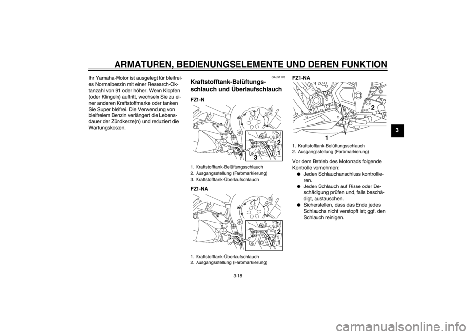 YAMAHA FZ1-N 2012 Betriebsanleitungen (in German) ARMATUREN, BEDIENUNGSELEMENTE UND DEREN FUNKTION
3-18
3
Ihr Yamaha-Motor ist ausgelegt für bleifrei-
es Normalbenzin mit einer Research-Ok-
tanzahl von 91 oder höher. Wenn Klopfen
(oder Klingeln) a YAMAHA FZ1-N 2012 Betriebsanleitungen (in German) ARMATUREN, BEDIENUNGSELEMENTE UND DEREN FUNKTION
3-18
3
Ihr Yamaha-Motor ist ausgelegt für bleifrei-
es Normalbenzin mit einer Research-Ok-
tanzahl von 91 oder höher. Wenn Klopfen
(oder Klingeln) a
