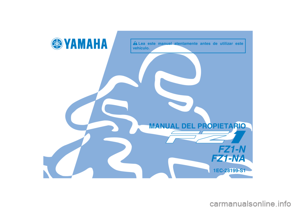 YAMAHA FZ1-N 2012  Manuale de Empleo (in Spanish) DIC183
FZ1-N
FZ1-NA
MANUAL DEL PROPIETARIO
1EC-28199-S1
Lea este manual atentamente antes de utilizar este 
vehículo.
[Spanish  (S)] 