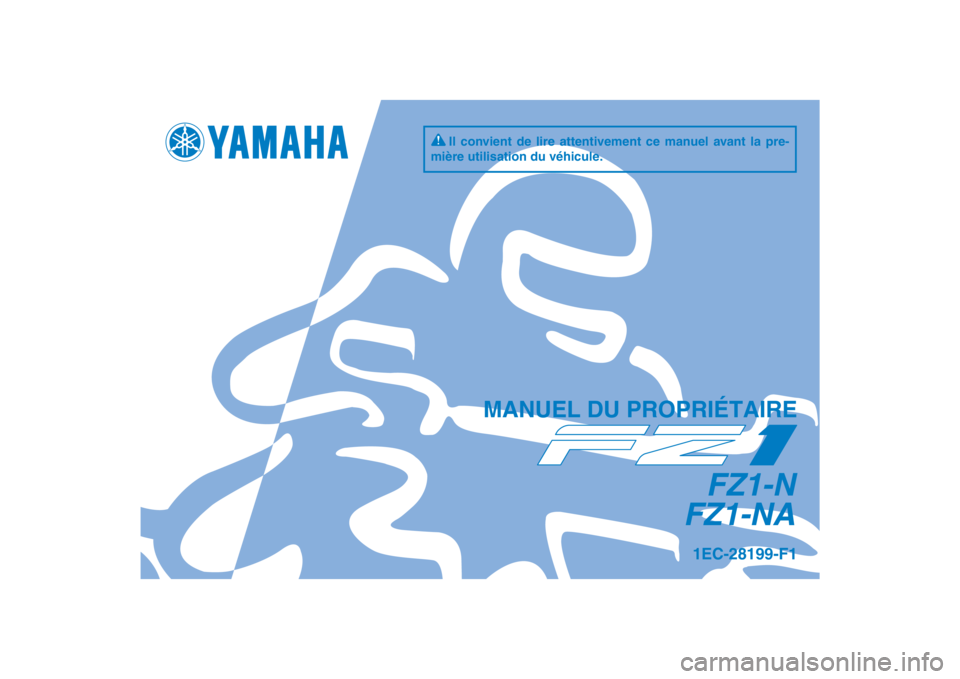 YAMAHA FZ1-N 2012  Notices Demploi (in French) DIC183
FZ1-N
FZ1-NA
MANUEL DU PROPRIÉTAIRE
Il convient de lire attentivement ce manuel avant la pre-
mière utilisation du véhicule.
1EC-28199-F1
[French  (F)] 