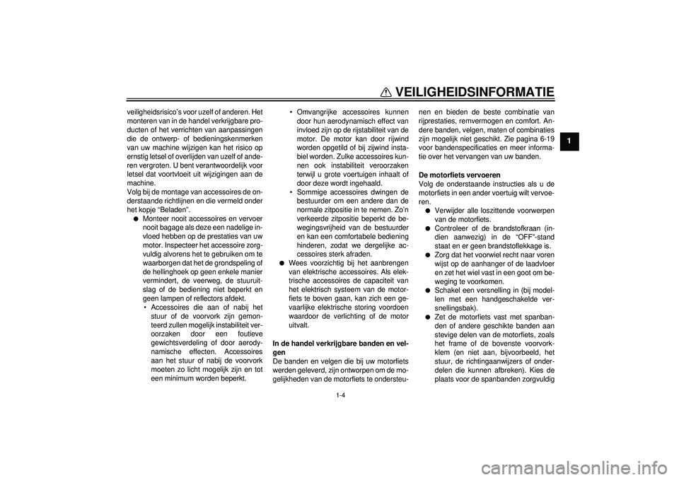 YAMAHA FZ1-N 2012 Instructieboekje (in Dutch) VEILIGHEIDSINFORMATIE
1-4
1
veiligheidsrisico’s voor uzelf of anderen. Het
monteren van in de handel verkrijgbare pro-
ducten of het verrichten van aanpassingen
die de ontwerp- of bedieningskenmerke YAMAHA FZ1-N 2012 Instructieboekje (in Dutch) VEILIGHEIDSINFORMATIE
1-4
1
veiligheidsrisico’s voor uzelf of anderen. Het
monteren van in de handel verkrijgbare pro-
ducten of het verrichten van aanpassingen
die de ontwerp- of bedieningskenmerke
