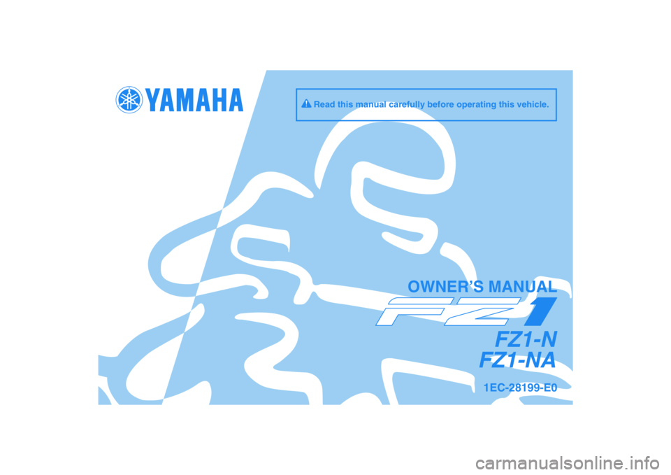 YAMAHA FZ1-N 2011  Owners Manual DIC183
FZ1-N
FZ1-NA
OWNER’S MANUAL
Read this manual carefully before operating this vehicle.
1EC-28199-E0 