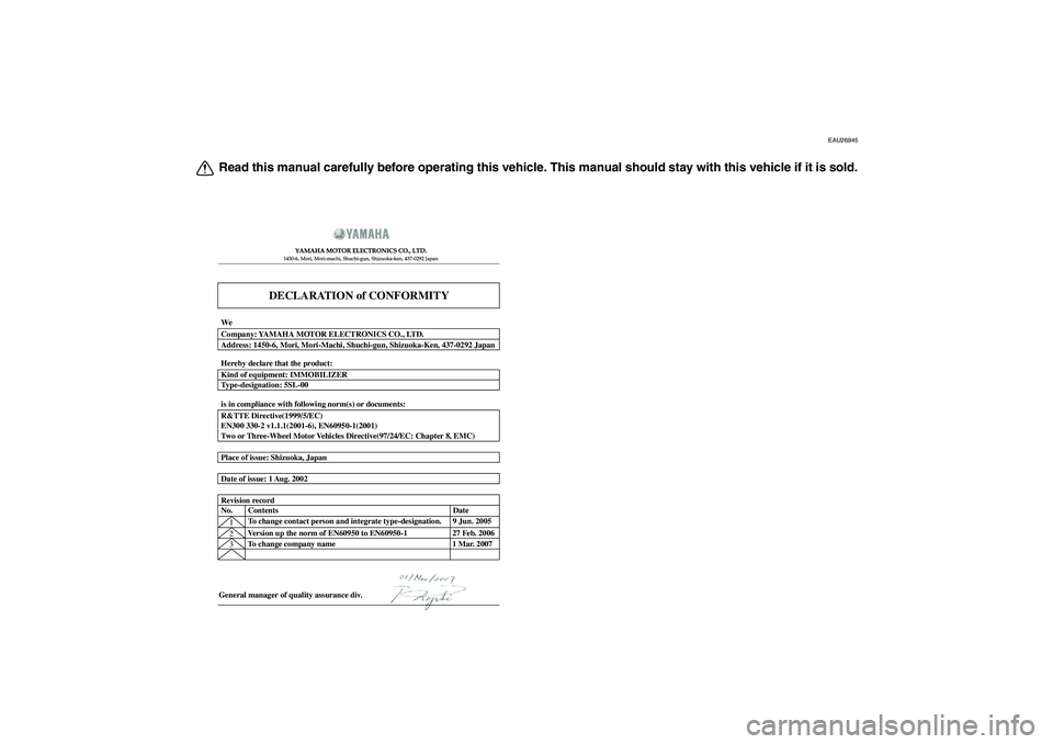 YAMAHA FZ1-N 2011  Owners Manual EAU26945
Read this manual carefully before operating this vehicle. This manual should stay with this vehicle if it is sold.
DECLARATION of CONFORMITY
YAMAHA MOTOR ELECTRONICS CO., LTD.1450-6, Mori, Mo