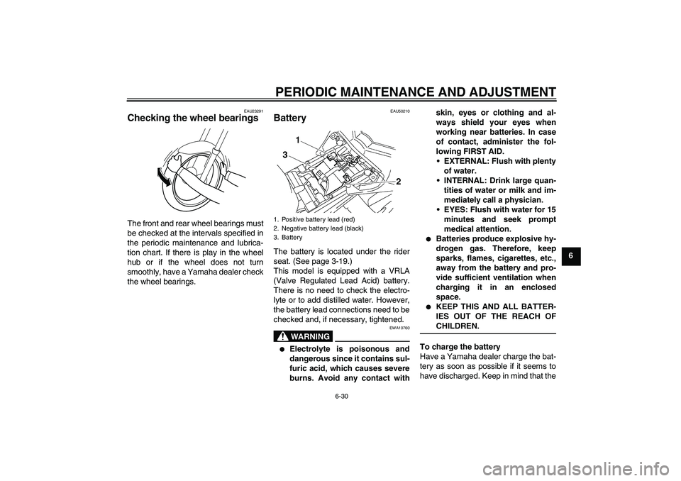 YAMAHA FZ1-N 2011 Manual PDF PERIODIC MAINTENANCE AND ADJUSTMENT
6-30
6
EAU23291
Checking the wheel bearings The front and rear wheel bearings must
be checked at the intervals specified in
the periodic maintenance and lubrica-
ti
