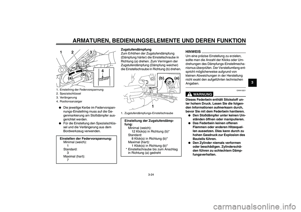 YAMAHA FZ1-N 2011  Betriebsanleitungen (in German) ARMATUREN, BEDIENUNGSELEMENTE UND DEREN FUNKTION
3-24
3

Die jeweilige Kerbe im Federvorspan-
nungs-Einstellring muss auf die Ge-
genmarkierung am Stoßdämpfer aus-
gerichtet werden.

Für die Eins