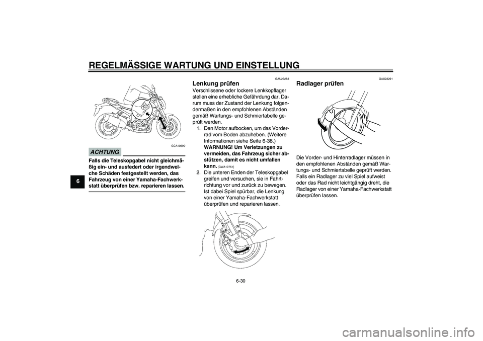 YAMAHA FZ1-N 2011 Betriebsanleitungen (in German) REGELMÄSSIGE WARTUNG UND EINSTELLUNG
6-30
6
ACHTUNG
GCA10590
Falls die Teleskopgabel nicht gleichmä-
ßig ein- und ausfedert oder irgendwel-
che Schäden festgestellt werden, das
Fahrzeug von einer YAMAHA FZ1-N 2011 Betriebsanleitungen (in German) REGELMÄSSIGE WARTUNG UND EINSTELLUNG
6-30
6
ACHTUNG
GCA10590
Falls die Teleskopgabel nicht gleichmä-
ßig ein- und ausfedert oder irgendwel-
che Schäden festgestellt werden, das
Fahrzeug von einer