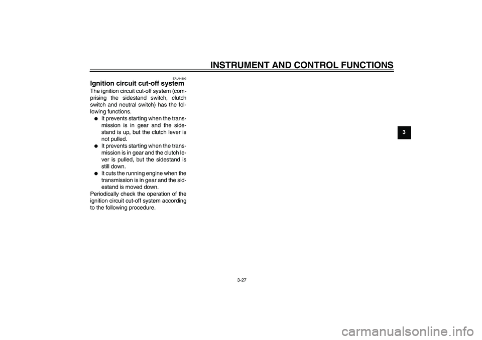YAMAHA FZ1-N 2010  Owners Manual INSTRUMENT AND CONTROL FUNCTIONS
3-27
3
EAU44892
Ignition circuit cut-off system The ignition circuit cut-off system (com-
prising the sidestand switch, clutch
switch and neutral switch) has the fol-
