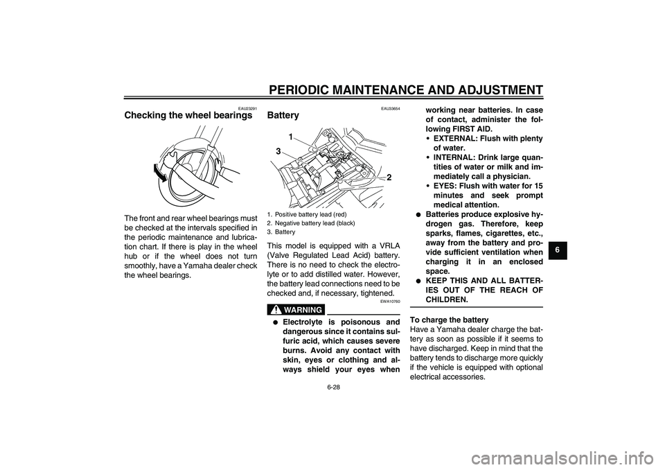 YAMAHA FZ1-N 2010  Owners Manual PERIODIC MAINTENANCE AND ADJUSTMENT
6-28
6
EAU23291
Checking the wheel bearings The front and rear wheel bearings must
be checked at the intervals specified in
the periodic maintenance and lubrica-
ti