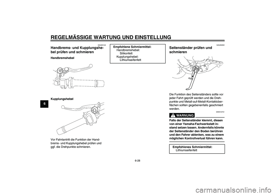YAMAHA FZ1-N 2010  Betriebsanleitungen (in German) REGELMÄSSIGE WARTUNG UND EINSTELLUNG
6-28
6
GAU23142
Handbrems- und Kupplungshe-
bel prüfen und schmieren Handbremshebel
Kupplungshebel
Vor Fahrtantritt die Funktion der Hand-
brems- und Kupplungshe