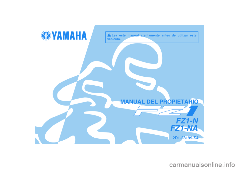 YAMAHA FZ1-N 2010  Manuale de Empleo (in Spanish) DIC183
FZ1-N
FZ1-NA
MANUAL DEL PROPIETARIO
2D1-28199-S4
Lea este manual atentamente antes de utilizar este 
vehículo. 