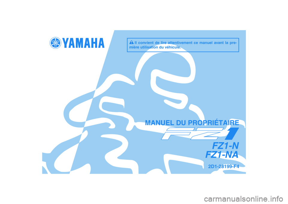 YAMAHA FZ1-N 2010  Notices Demploi (in French) DIC183
FZ1-N
FZ1-NA
MANUEL DU PROPRIÉTAIRE
Il convient de lire attentivement ce manuel avant la pre-
mière utilisation du véhicule.
2D1-28199-F4 