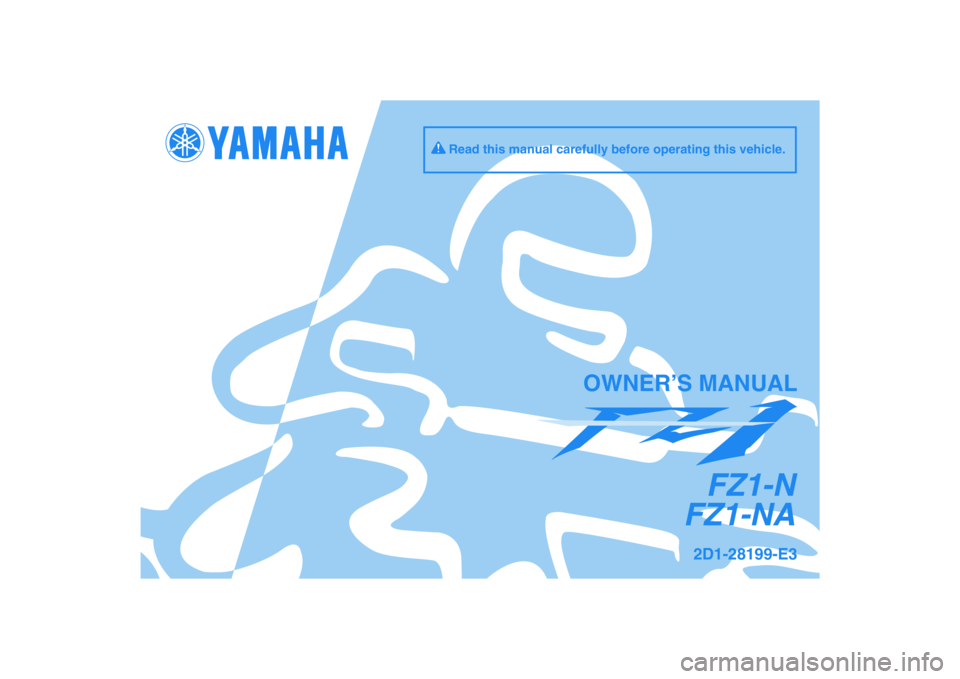 YAMAHA FZ1-N 2009  Owners Manual DIC183
FZ1-N
FZ1-NA
OWNER’S MANUAL
Read this manual carefully before operating this vehicle.
2D1-28199-E3 
