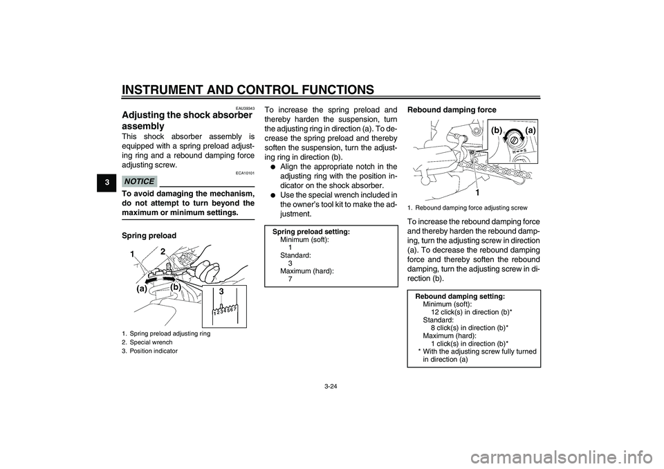 YAMAHA FZ1-N 2009 Owners Guide INSTRUMENT AND CONTROL FUNCTIONS
3-24
3
EAU39343
Adjusting the shock absorber
assembly This shock absorber assembly is
equipped with a spring preload adjust-
ing ring and a rebound damping force
adju YAMAHA FZ1-N 2009 Owners Guide INSTRUMENT AND CONTROL FUNCTIONS
3-24
3
EAU39343
Adjusting the shock absorber
assembly This shock absorber assembly is
equipped with a spring preload adjust-
ing ring and a rebound damping force
adju