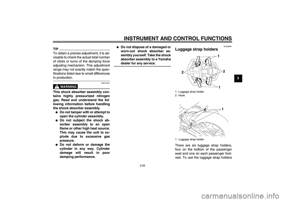 YAMAHA FZ1-N 2009 Owners Guide INSTRUMENT AND CONTROL FUNCTIONS
3-25
3
TIPTo obtain a precise adjustment, it is ad-
visable to check the actual total number
of clicks or turns of the damping force
adjusting mechanism. This adjustme YAMAHA FZ1-N 2009 Owners Guide INSTRUMENT AND CONTROL FUNCTIONS
3-25
3
TIPTo obtain a precise adjustment, it is ad-
visable to check the actual total number
of clicks or turns of the damping force
adjusting mechanism. This adjustme