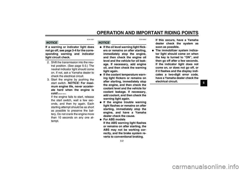 YAMAHA FZ1-N 2009 Service Manual OPERATION AND IMPORTANT RIDING POINTS
5-2
5
NOTICE
ECA11831
If a warning or indicator light does
not go off, see page 3-4 for the corre-
sponding warning and indicatorlight circuit check.
2. Shift the YAMAHA FZ1-N 2009 Service Manual OPERATION AND IMPORTANT RIDING POINTS
5-2
5
NOTICE
ECA11831
If a warning or indicator light does
not go off, see page 3-4 for the corre-
sponding warning and indicatorlight circuit check.
2. Shift the