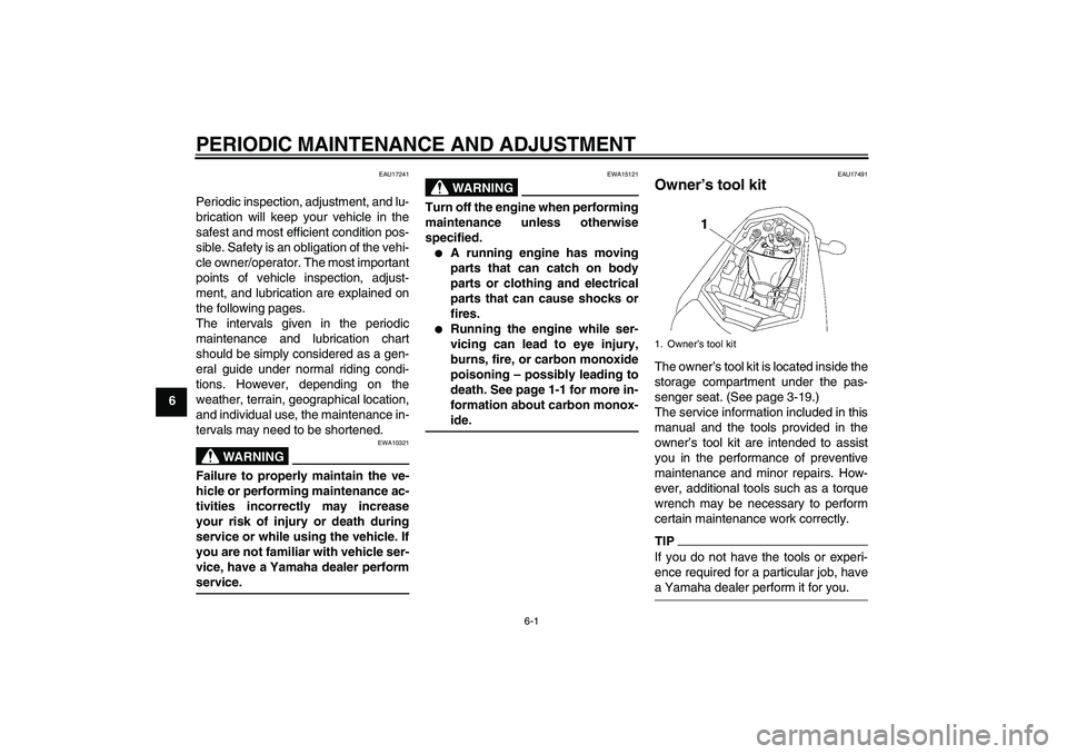 YAMAHA FZ1-N 2009 Service Manual PERIODIC MAINTENANCE AND ADJUSTMENT
6-1
6
EAU17241
Periodic inspection, adjustment, and lu-
brication will keep your vehicle in the
safest and most efficient condition pos-
sible. Safety is an obligat YAMAHA FZ1-N 2009 Service Manual PERIODIC MAINTENANCE AND ADJUSTMENT
6-1
6
EAU17241
Periodic inspection, adjustment, and lu-
brication will keep your vehicle in the
safest and most efficient condition pos-
sible. Safety is an obligat