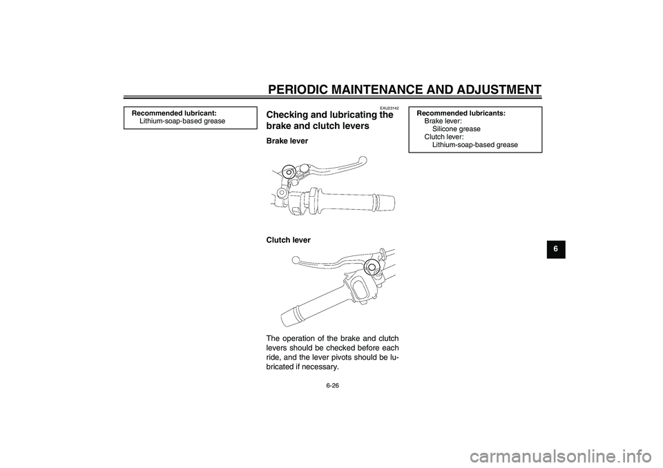 YAMAHA FZ1-N 2009 Manual PDF PERIODIC MAINTENANCE AND ADJUSTMENT
6-26
6
EAU23142
Checking and lubricating the 
brake and clutch levers Brake lever
Clutch lever
The operation of the brake and clutch
levers should be checked before