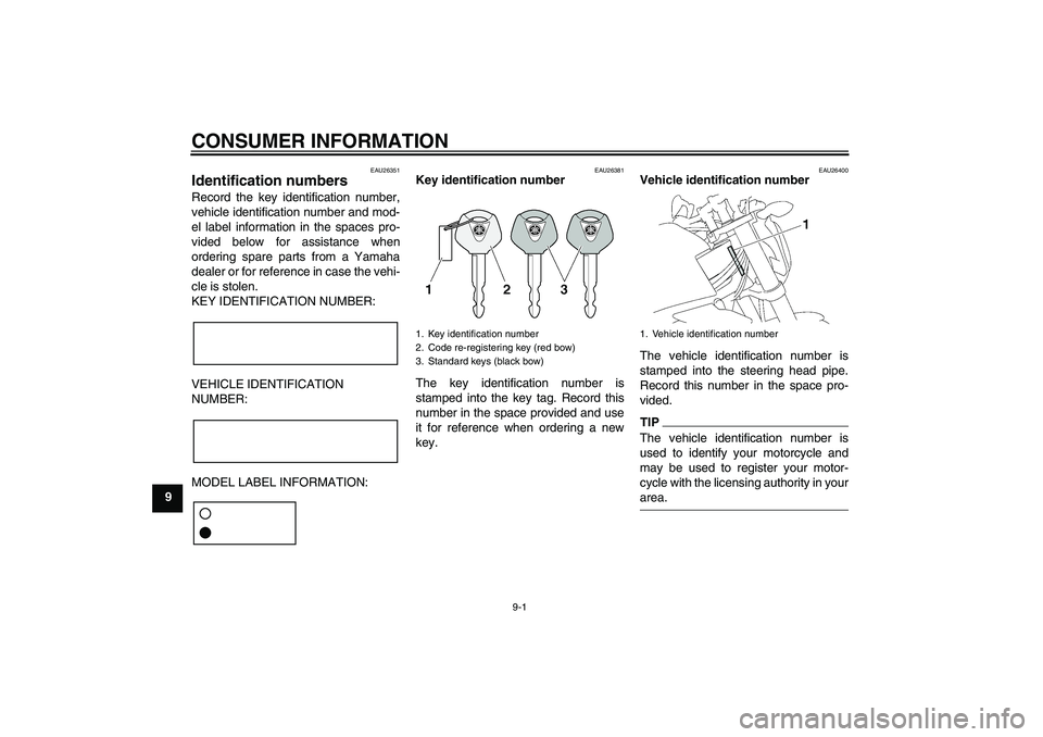 YAMAHA FZ1-N 2009  Owners Manual CONSUMER INFORMATION
9-1
9
EAU26351
Identification numbers Record the key identification number,
vehicle identification number and mod-
el label information in the spaces pro-
vided below for assistan